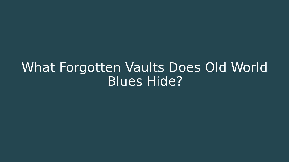 What Forgotten Vaults Does Old World Blues Hide?