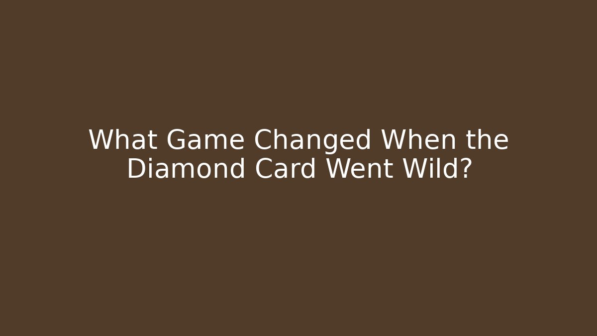 What Game Changed When the Diamond Card Went Wild?