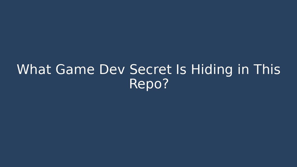 What Game Dev Secret Is Hiding in This Repo?