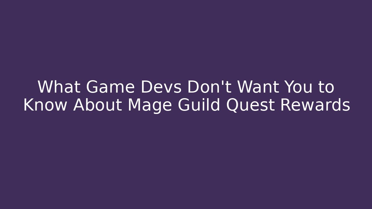 What Game Devs Don't Want You to Know About Mage Guild Quest Rewards - Critter Realm