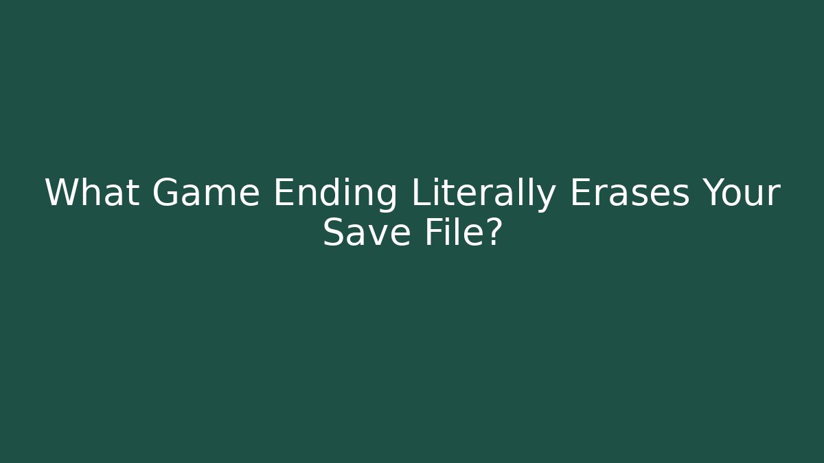 What Game Ending Literally Erases Your Save File?