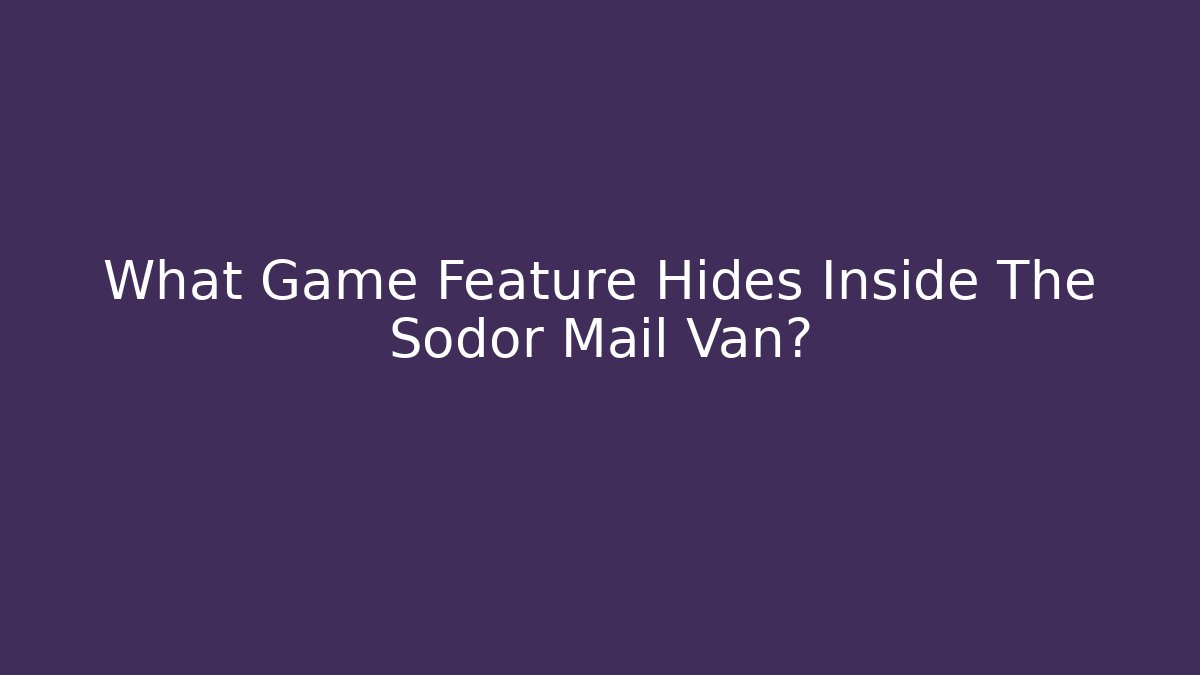 What Game Feature Hides Inside The Sodor Mail Van?