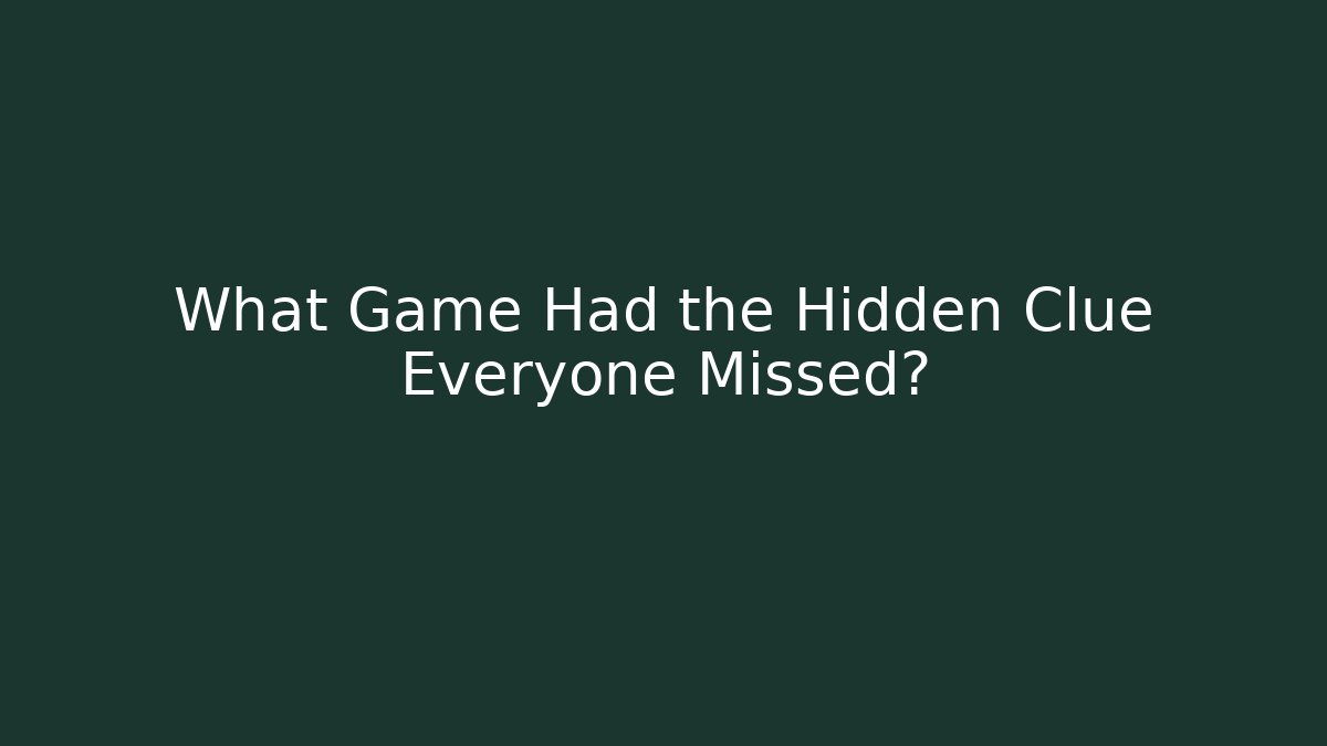 What Game Had the Hidden Clue Everyone Missed?