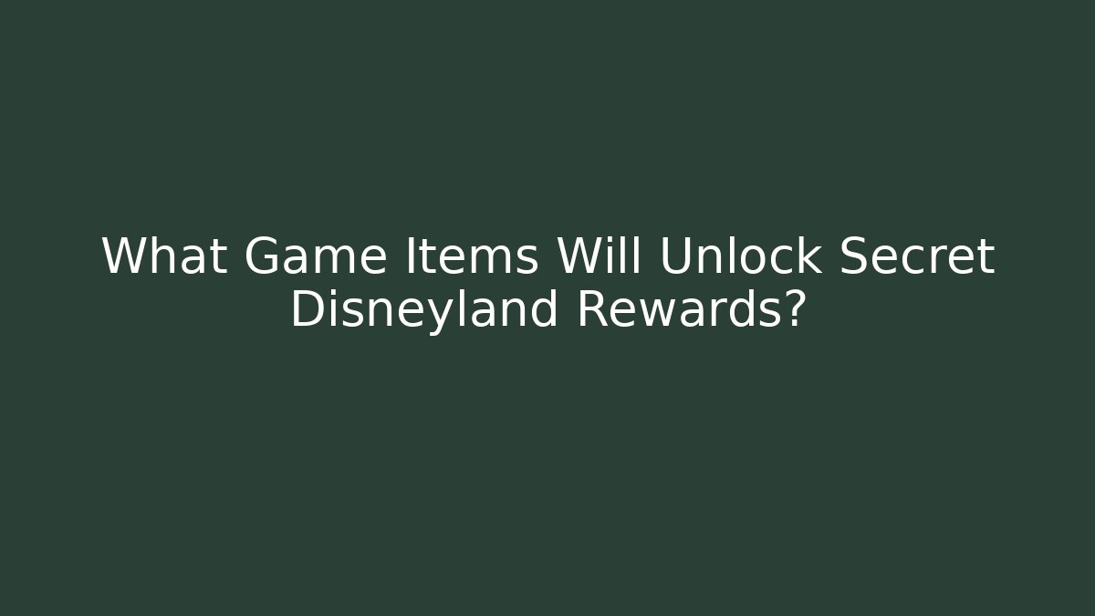 What Game Items Will Unlock Secret Disneyland Rewards?