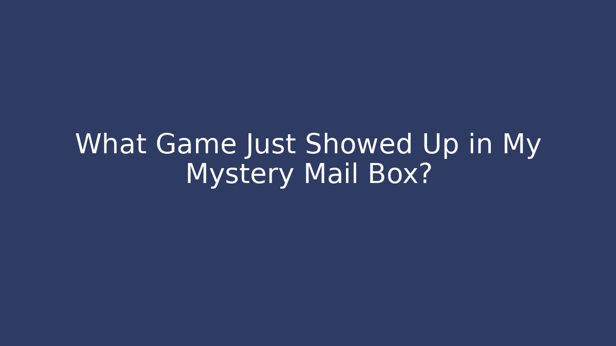 What Game Just Showed Up in My Mystery Mail Box?