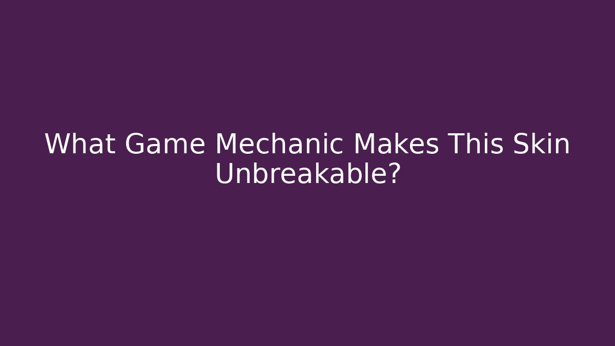 What Game Mechanic Makes This Skin Unbreakable? - Critter Realm
