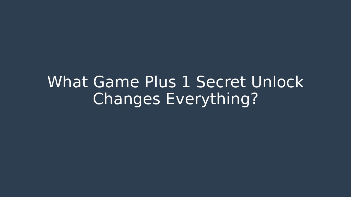 What Game Plus 1 Secret Unlock Changes Everything? - Critter Realm