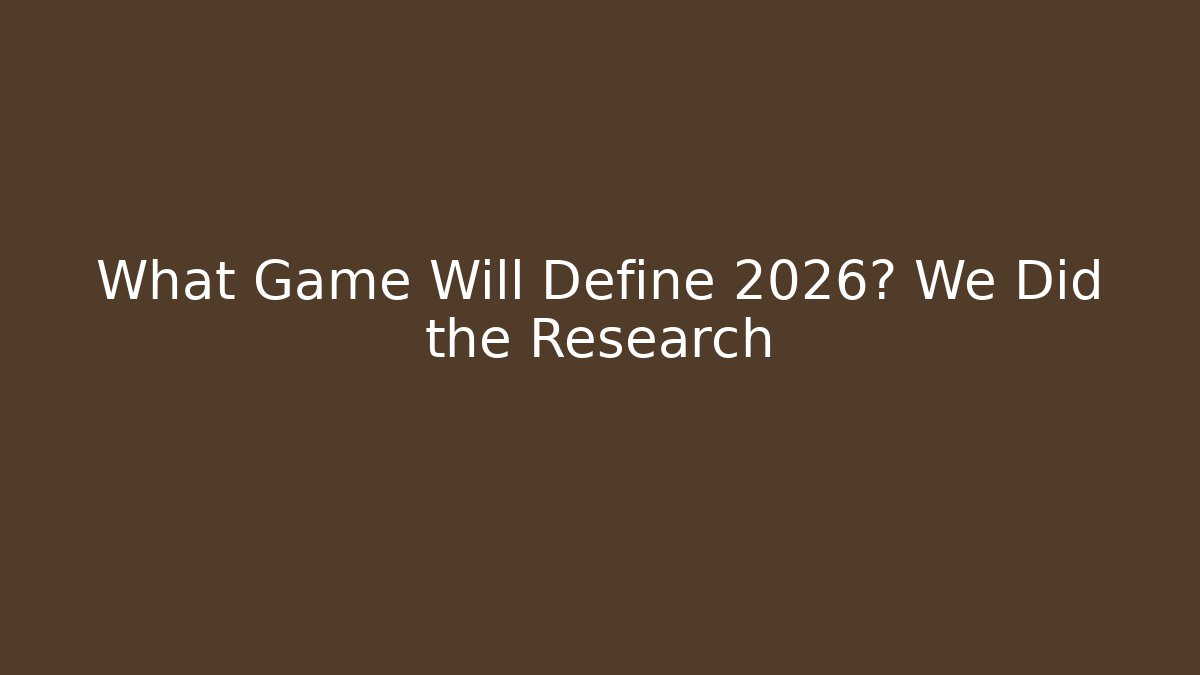 What Game Will Define 2026? We Did the Research