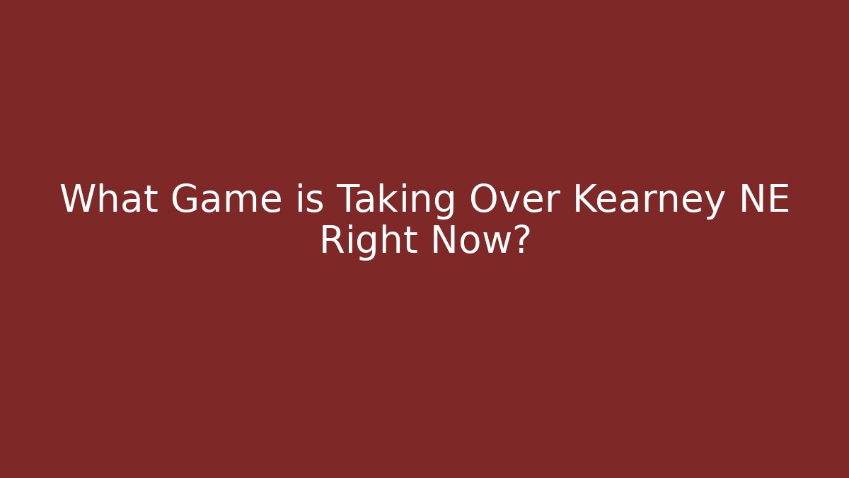 What Game is Taking Over Kearney NE Right Now? - Critter Realm