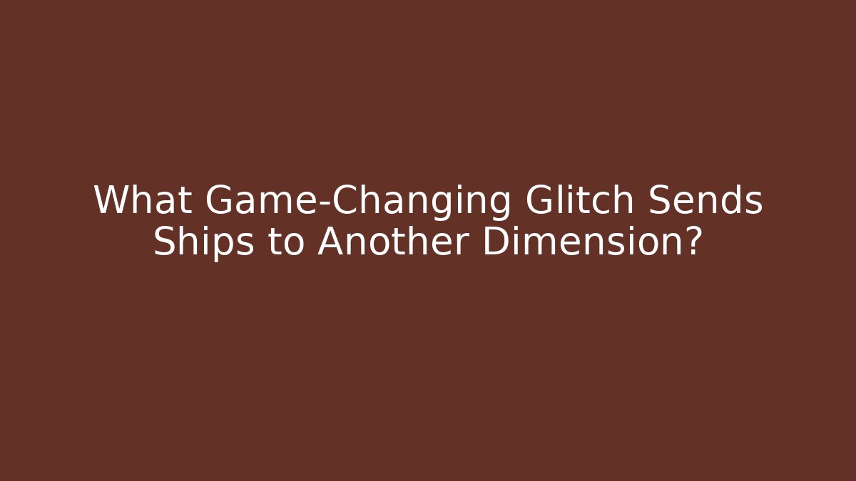 What Game-Changing Glitch Sends Ships to Another Dimension? - Critter Realm