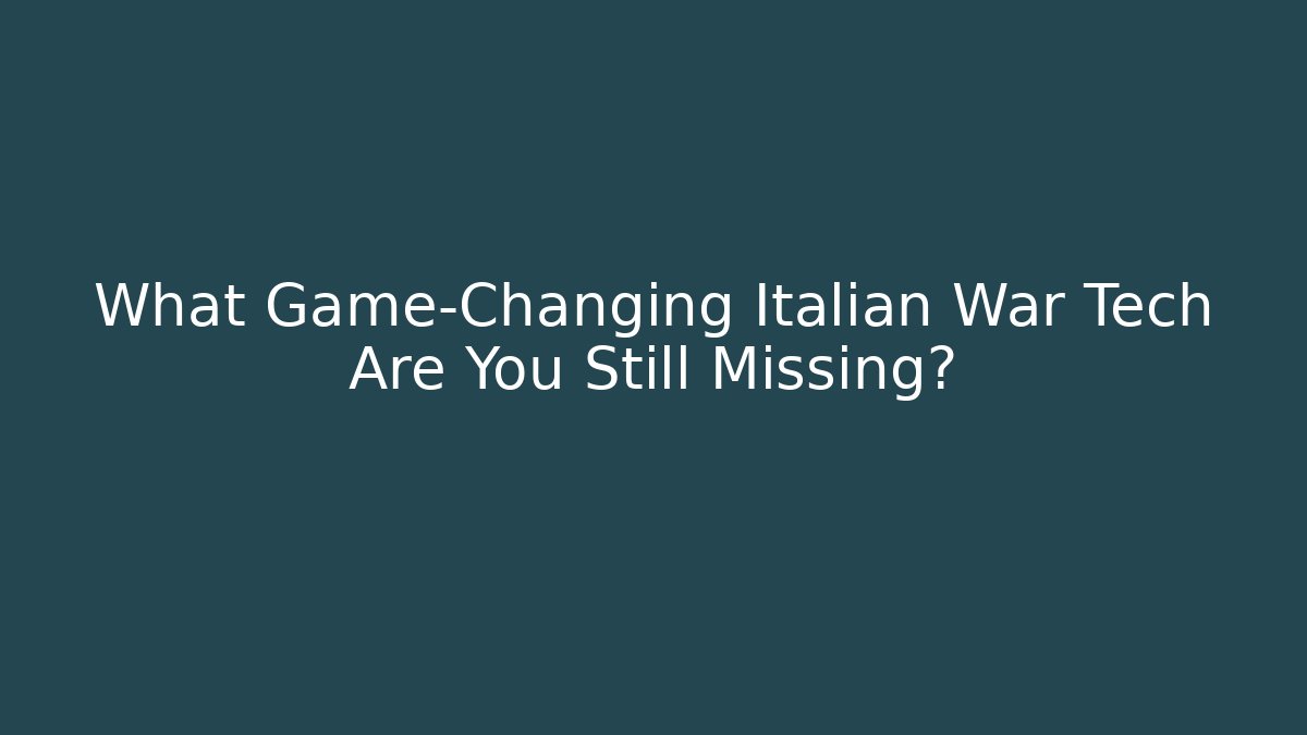 What Game-Changing Italian War Tech Are You Still Missing?