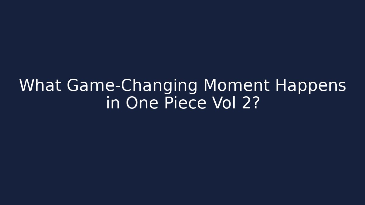 What Game-Changing Moment Happens in One Piece Vol 2?