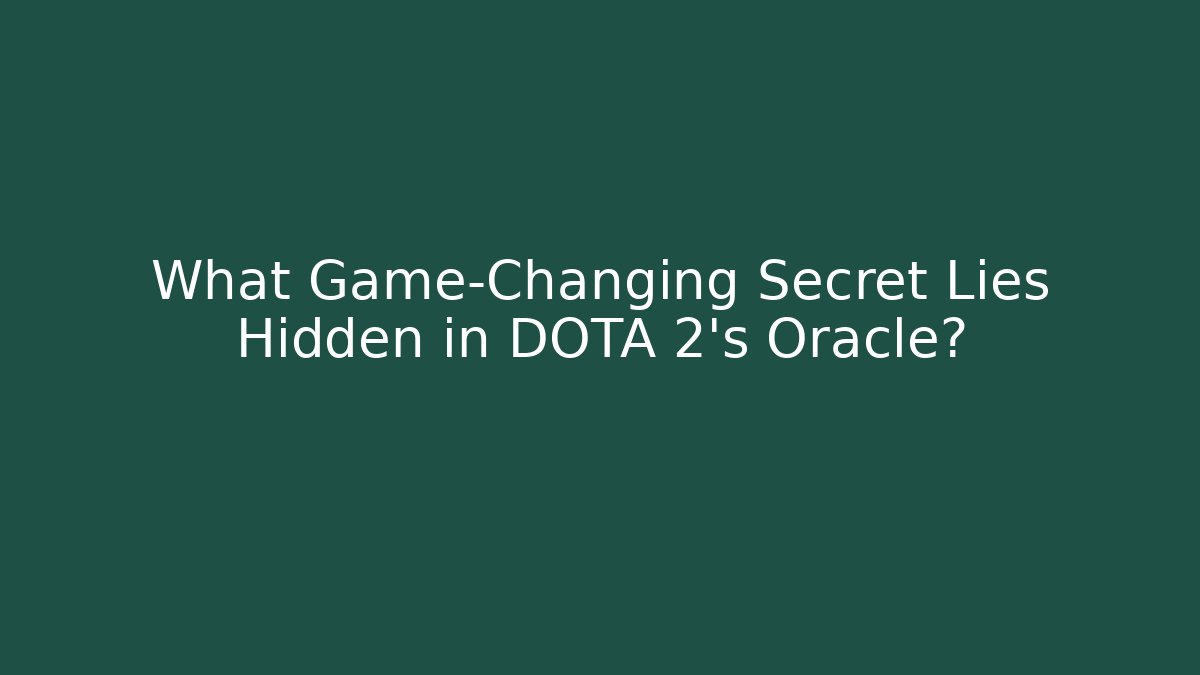 What Game-Changing Secret Lies Hidden in DOTA 2's Oracle?