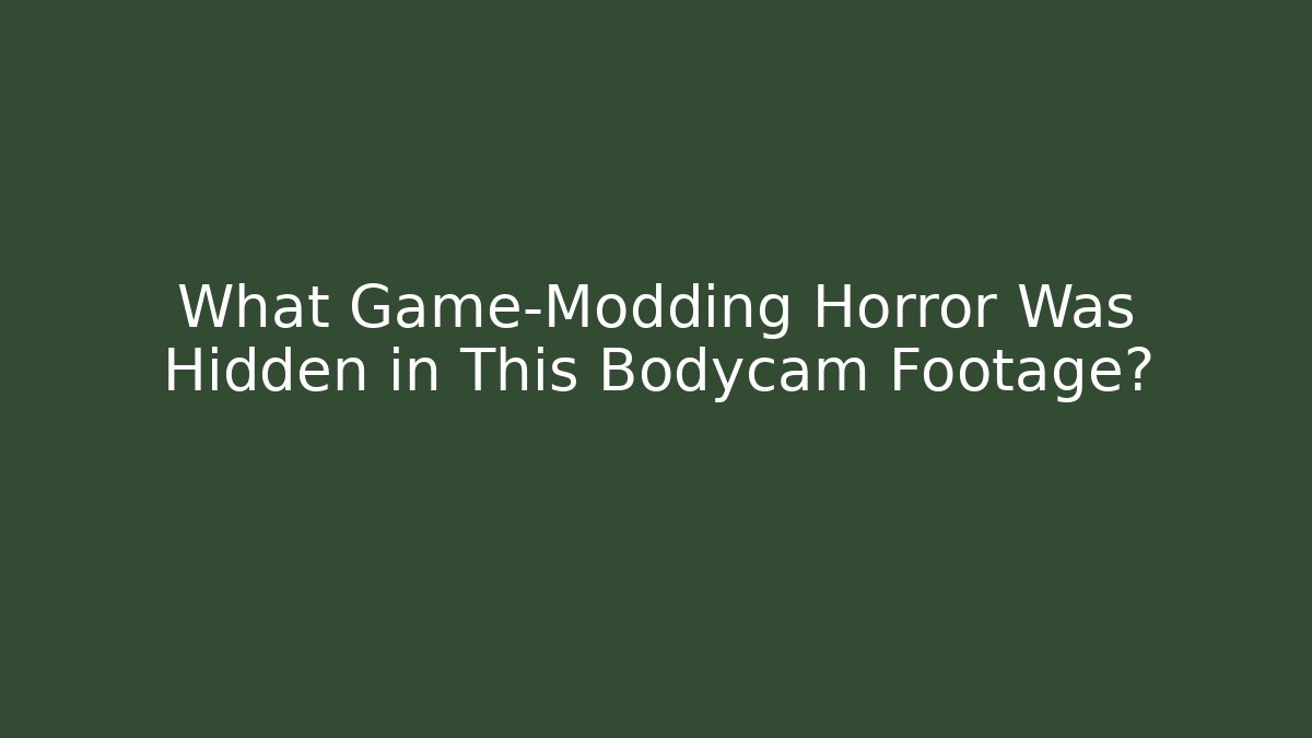 What Game-Modding Horror Was Hidden in This Bodycam Footage?