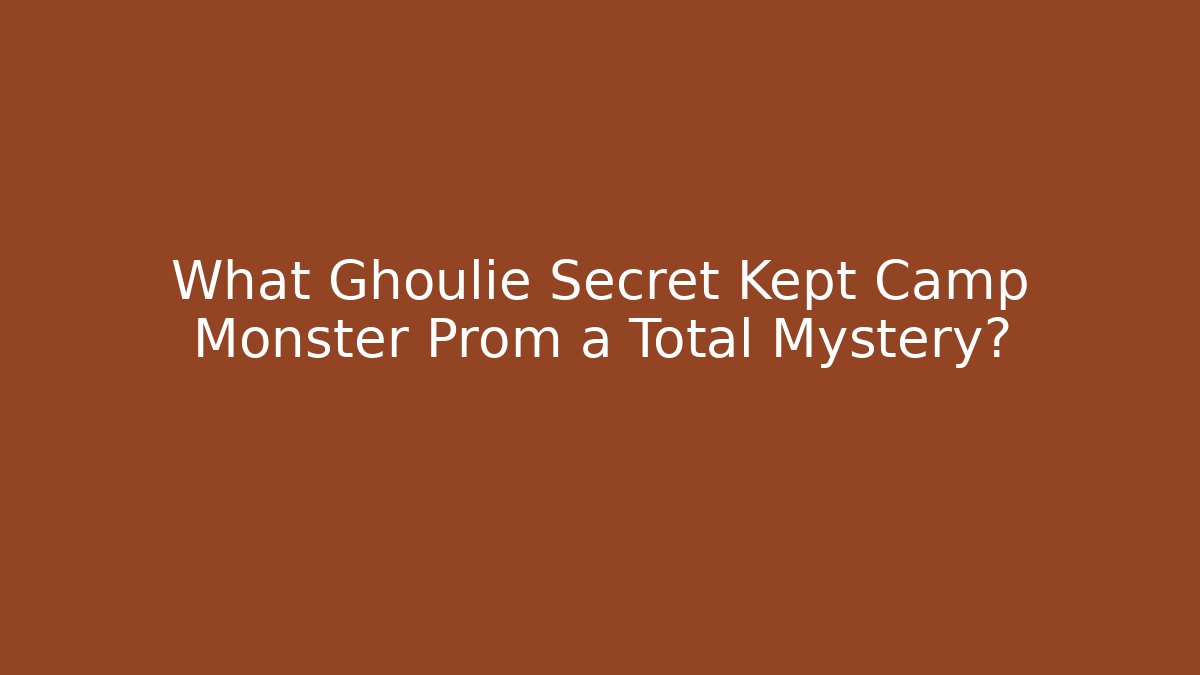 What Ghoulie Secret Kept Camp Monster Prom a Total Mystery?