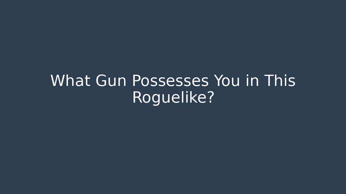 What Gun Possesses You in This Roguelike? - Critter Realm