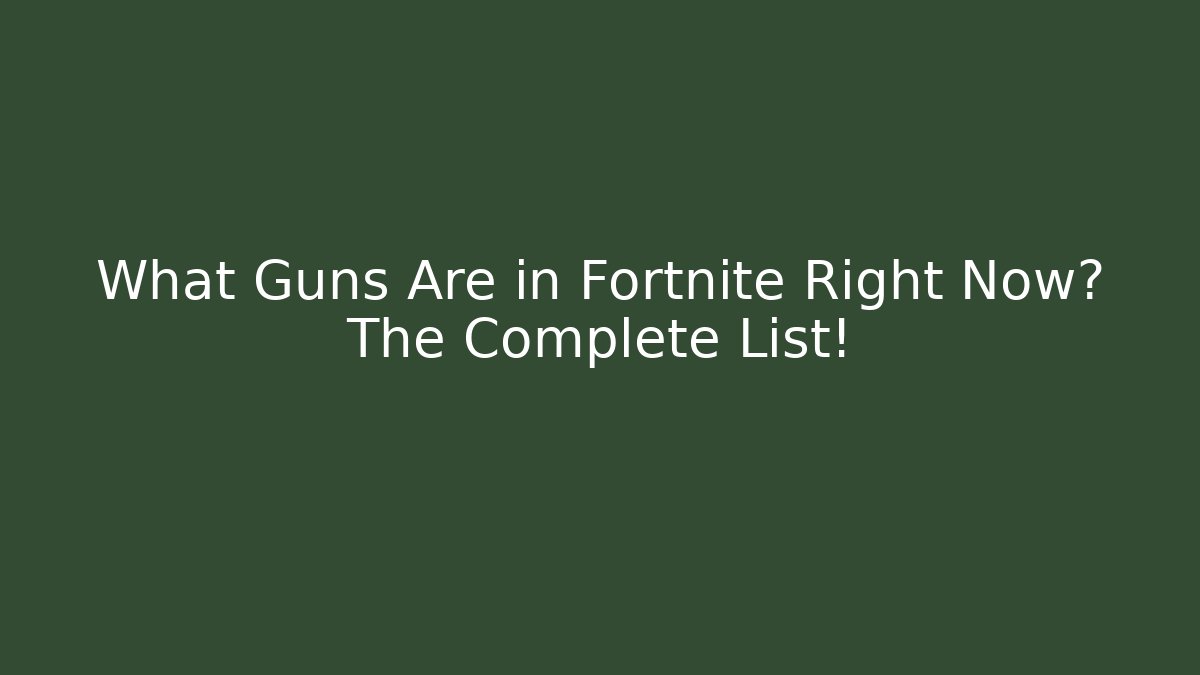 What Guns Are in Fortnite Right Now? The Complete List! - Critter Realm
