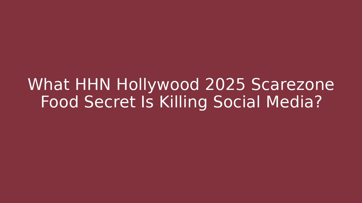 What HHN Hollywood 2025 Scarezone Food Secret Is Killing Social Media?