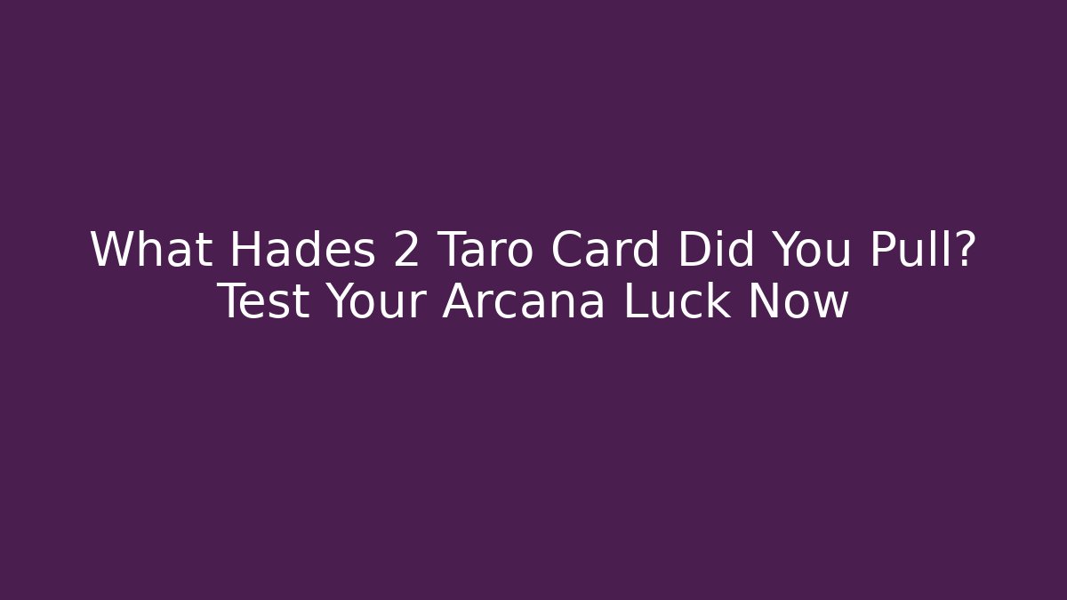What Hades 2 Taro Card Did You Pull? Test Your Arcana Luck Now