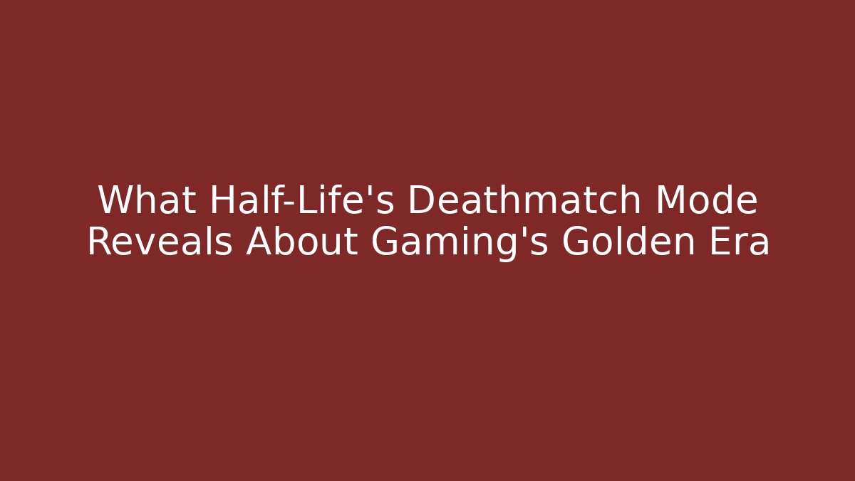 What Half-Life’s Deathmatch Mode Reveals About Gaming’s Golden Era