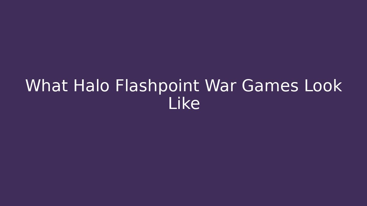 What Halo Flashpoint War Games Look Like