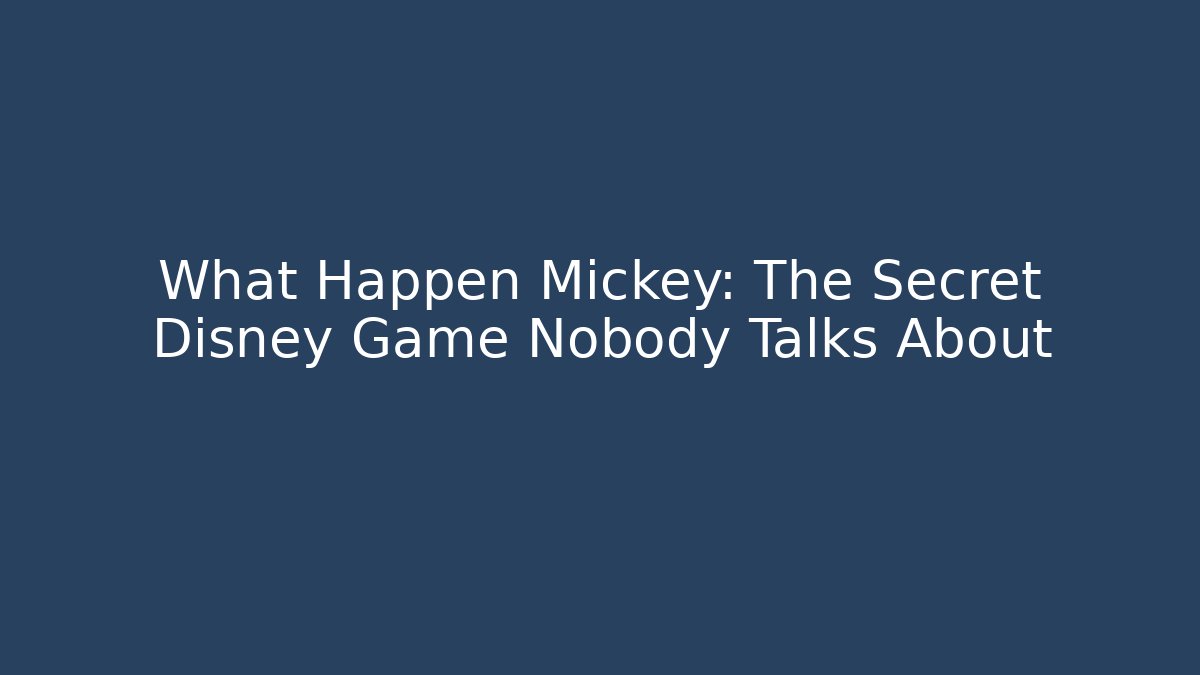 What Happen Mickey: The Secret Disney Game Nobody Talks About