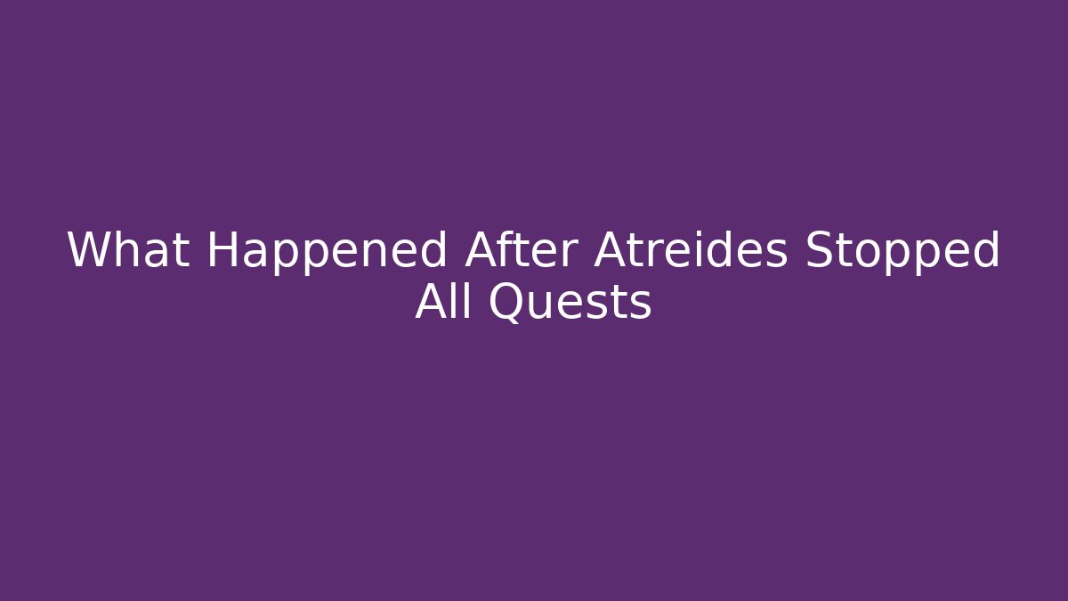 What Happened After Atreides Stopped All Quests