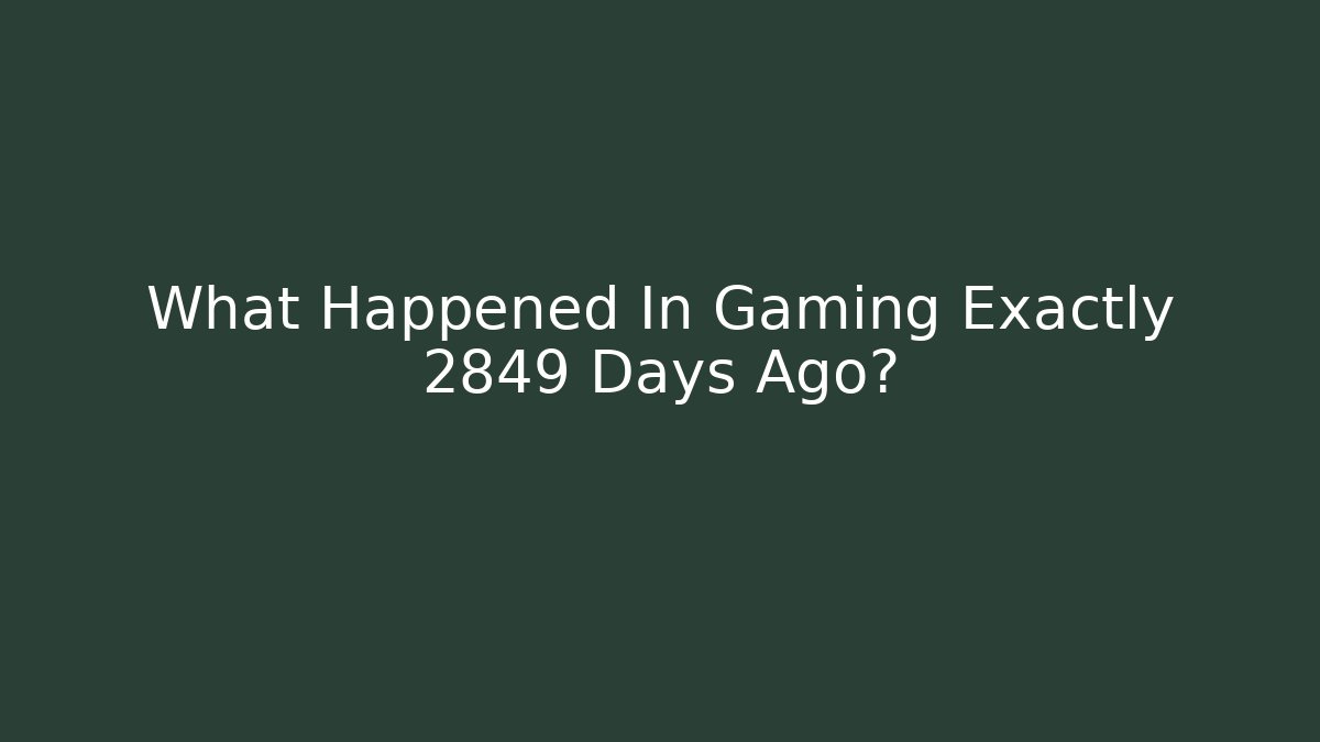 What Happened In Gaming Exactly 2849 Days Ago? - Critter Realm