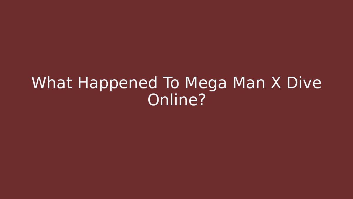 What Happened To Mega Man X Dive Online?