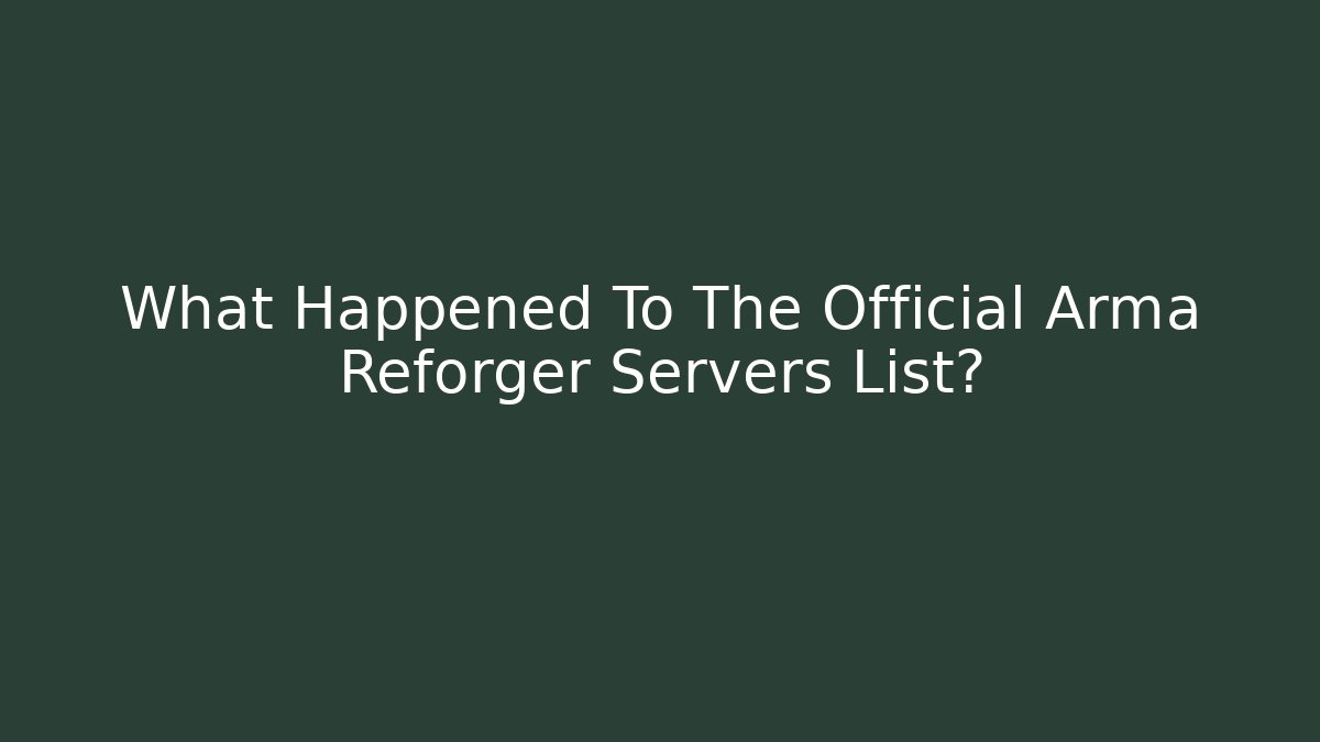 What Happened To The Official Arma Reforger Servers List?