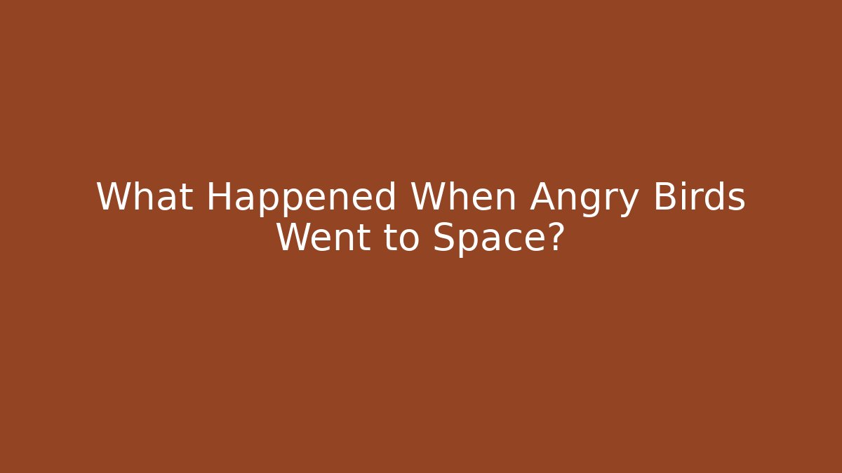 What Happened When Angry Birds Went to Space?