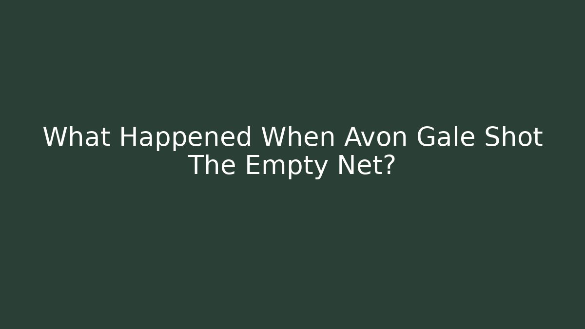 What Happened When Avon Gale Shot The Empty Net?