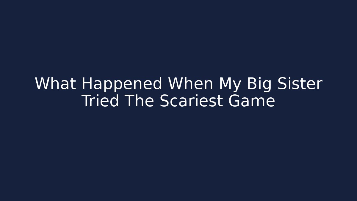 What Happened When My Big Sister Tried The Scariest Game - Critter Realm
