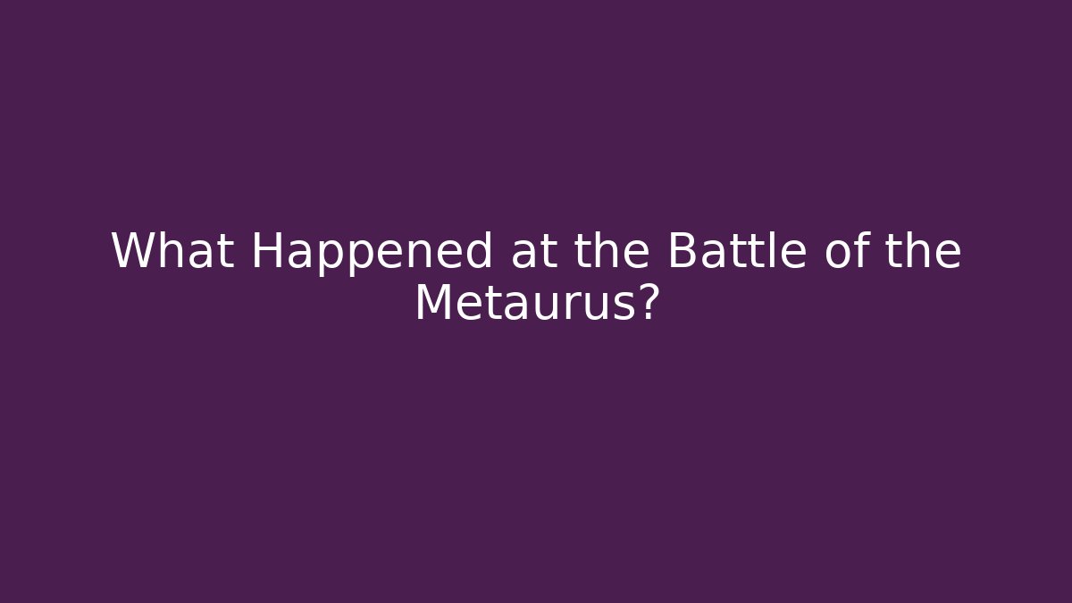 What Happened at the Battle of the Metaurus?
