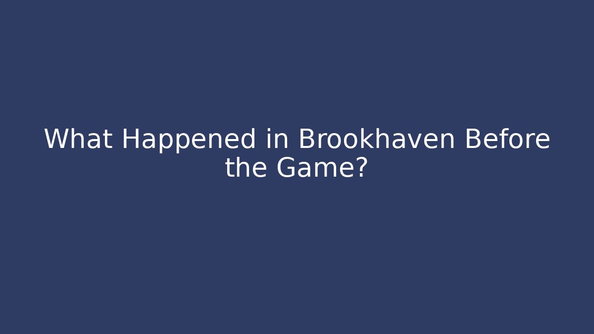What Happened in Brookhaven Before the Game?