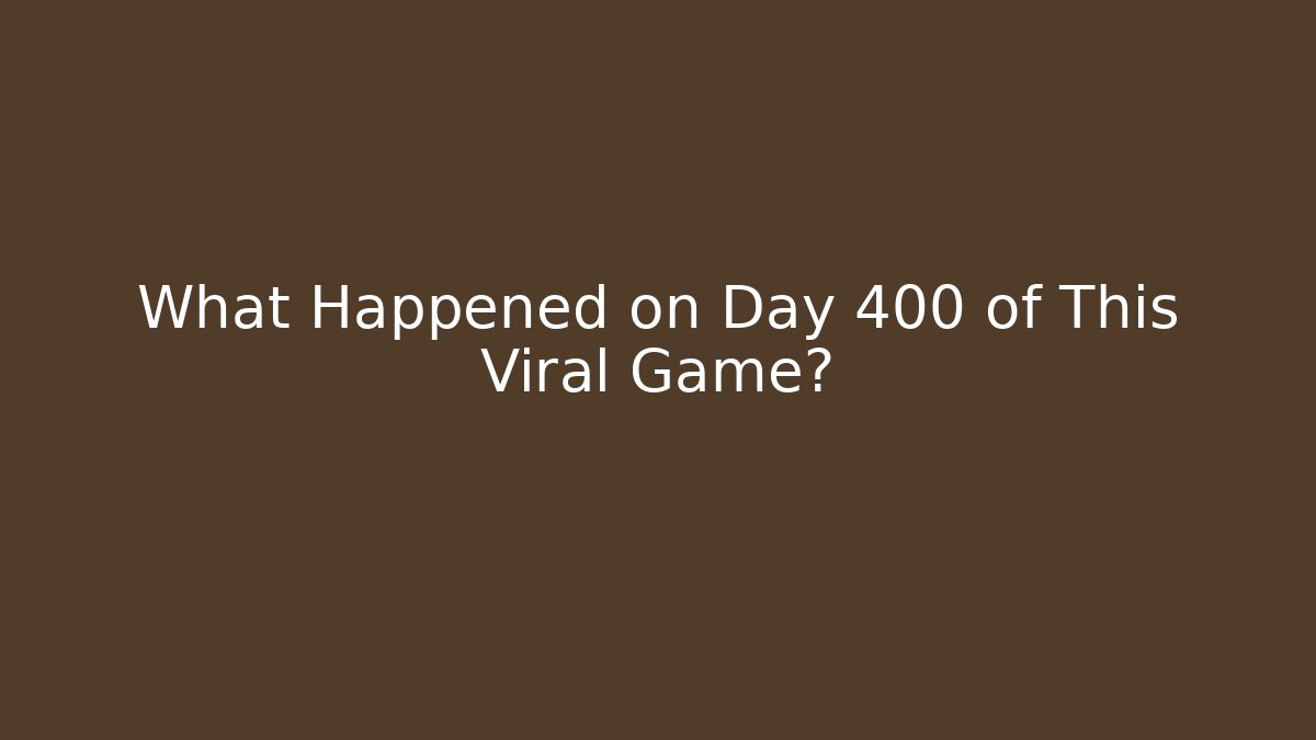 What Happened on Day 400 of This Viral Game?