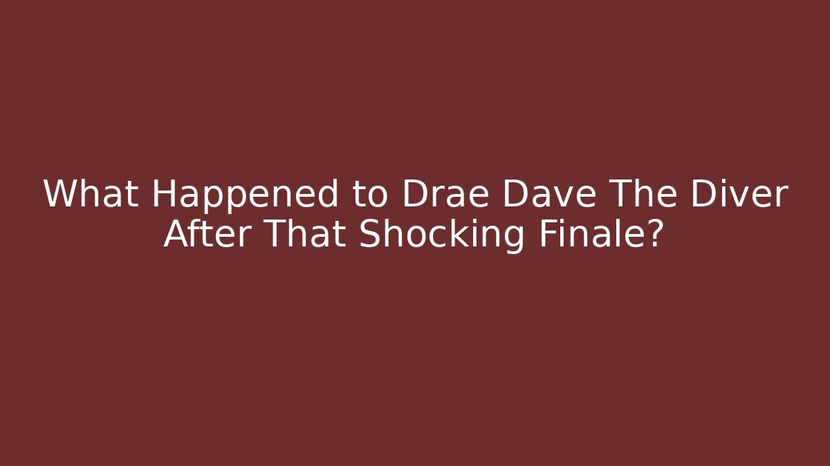 What Happened to Drae Dave The Diver After That Shocking Finale?