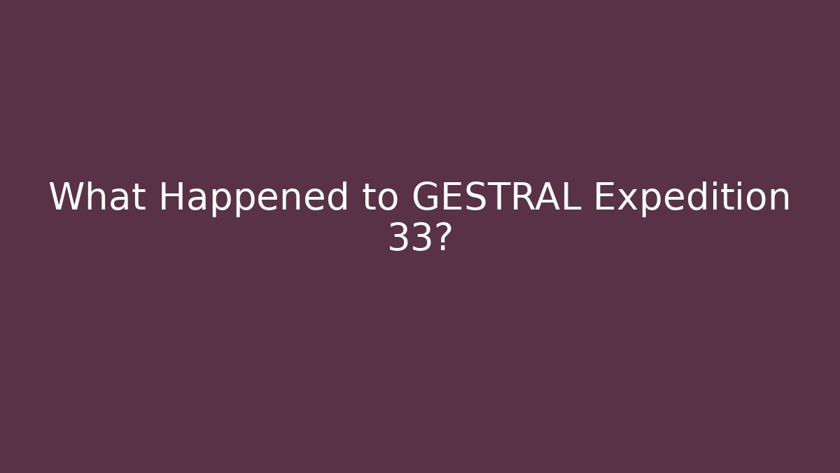 What Happened to GESTRAL Expedition 33?
