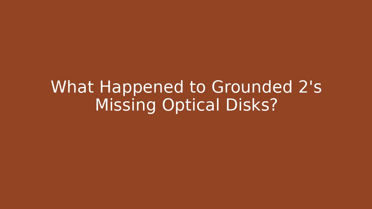 What Happened to Grounded 2's Missing Optical Disks?