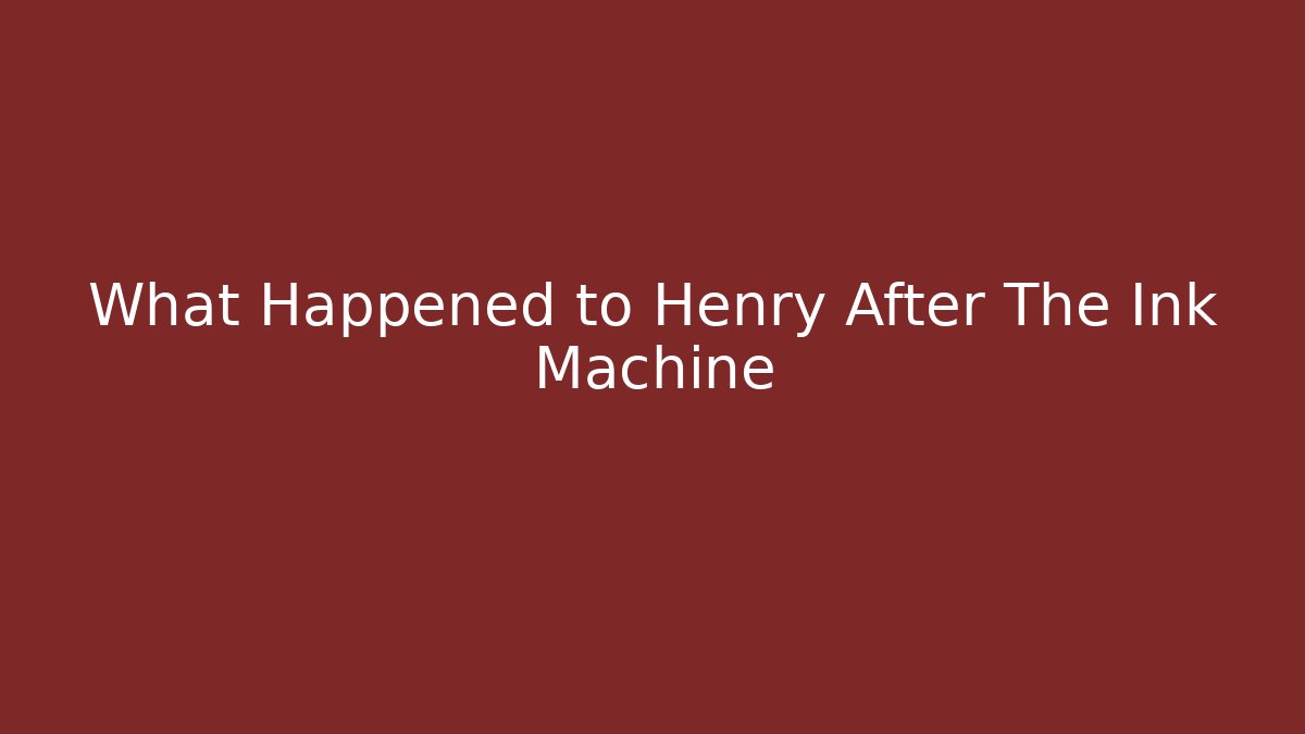 What Happened to Henry After The Ink Machine