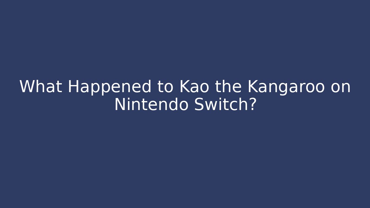 What Happened to Kao the Kangaroo on Nintendo Switch?
