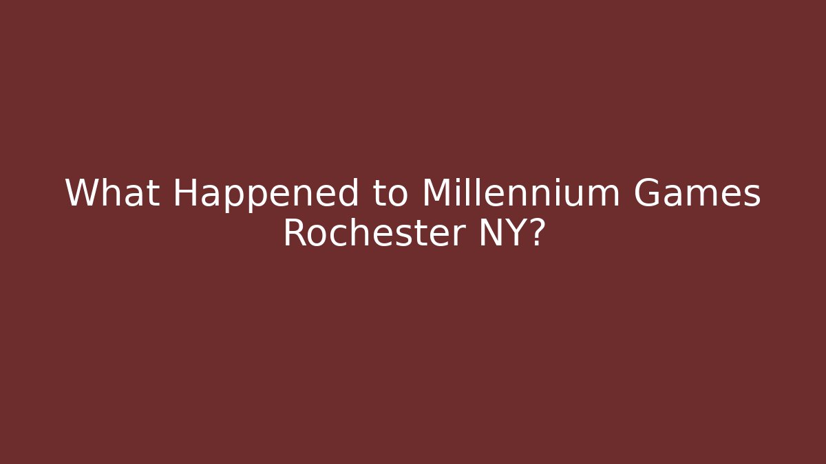 What Happened to Millennium Games Rochester NY? - Critter Realm