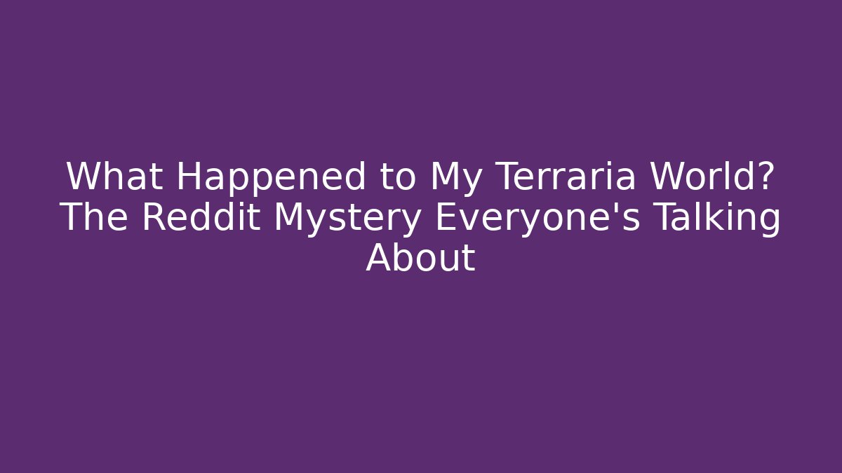 What Happened to My Terraria World? The Reddit Mystery Everyone’s Talking About