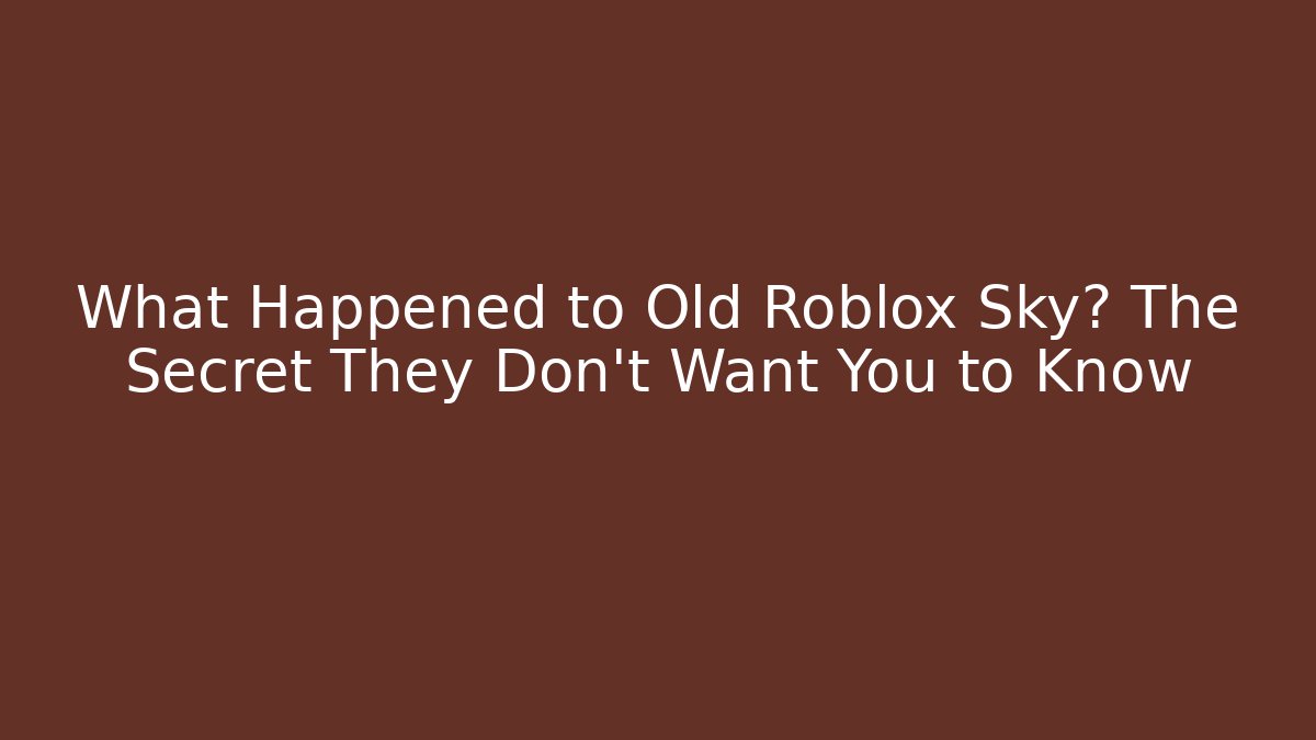 What Happened to Old Roblox Sky? The Secret They Don't Want You to Know