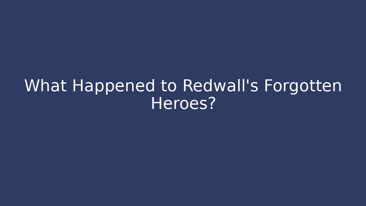 What Happened to Redwall’s Forgotten Heroes?