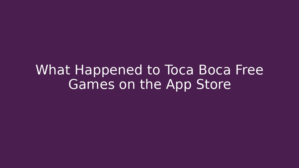 What Happened to Toca Boca Free Games on the App Store
