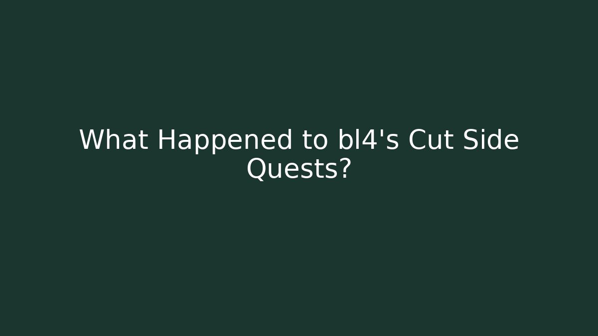 What Happened to bl4's Cut Side Quests?