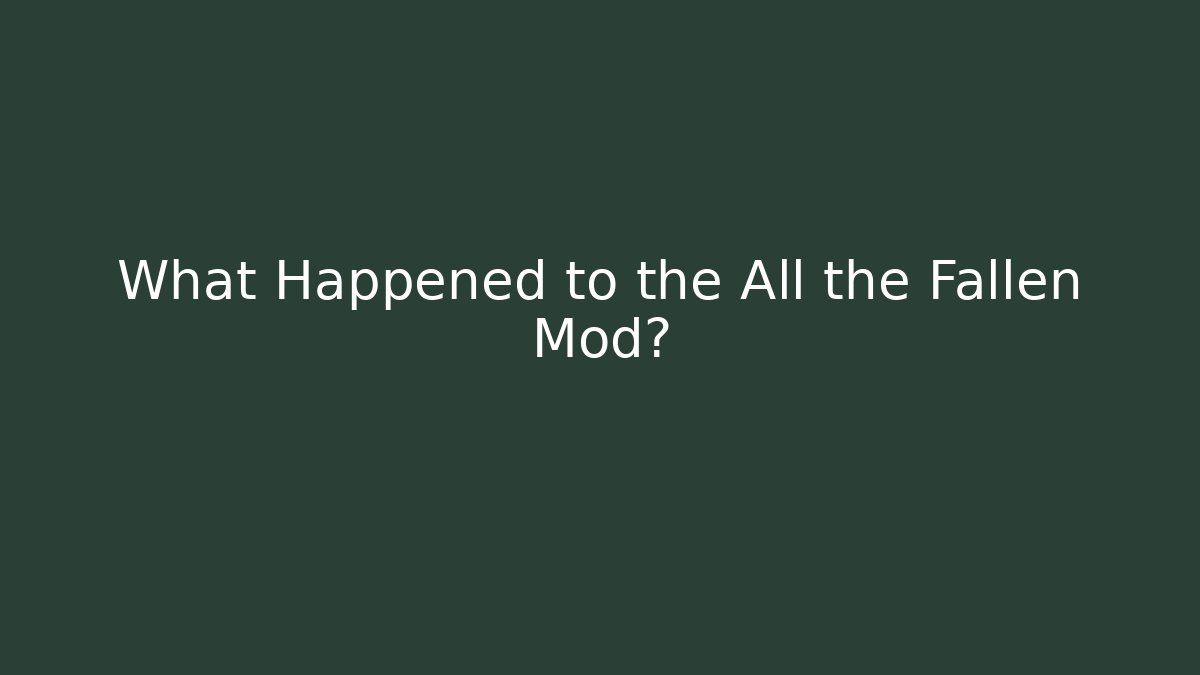 What Happened to the All the Fallen Mod?