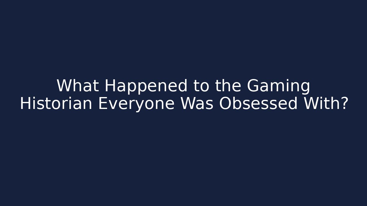 What Happened to the Gaming Historian Everyone Was Obsessed With?