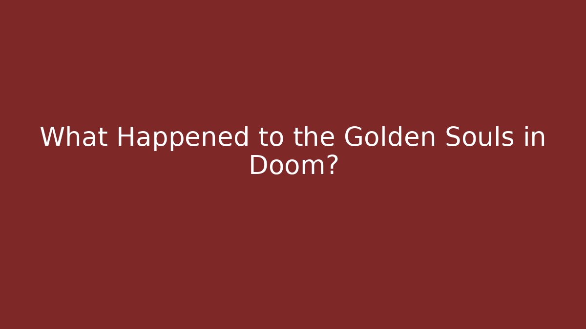 What Happened to the Golden Souls in Doom?